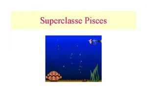 Superclasse Pisces So aquticos Corpo geralmente coberto por