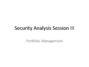 Security Analysis Session III Portfolio Management Portfolio v