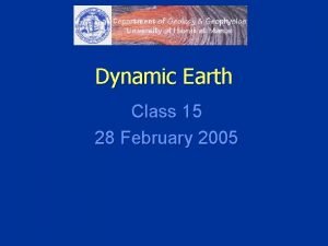 Dynamic Earth Class 15 28 February 2005 The