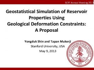 SCRF Annual Meeting 2013 Geostatistical Simulation of Reservoir