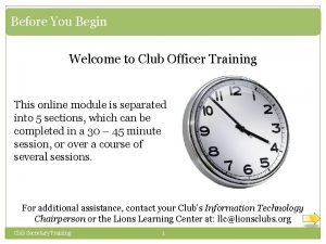 Before You Begin Welcome to Club Officer Training