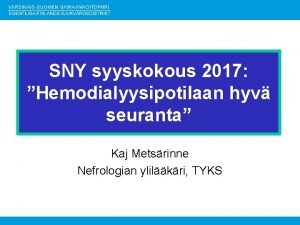 SNY syyskokous 2017 Hemodialyysipotilaan hyv seuranta Kaj Metsrinne