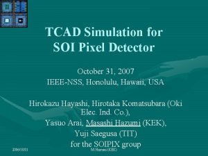 TCAD Simulation for SOI Pixel Detector October 31