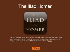 The Iliad Homer The Iliad is an epic
