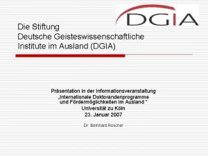 Die Stiftung Deutsche Geisteswissenschaftliche Institute im Ausland DGIA