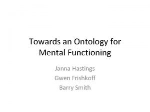 Towards an Ontology for Mental Functioning Janna Hastings