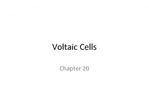 Voltaic Cells Chapter 20 Voltaic Cells In spontaneous