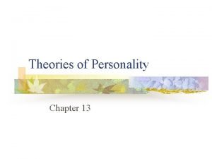 Theories of Personality Chapter 13 Theories of Personality