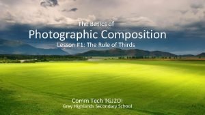 The Basics of Photographic Composition Lesson 1 The