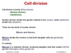 Cell division consists of two phases Nuclear division