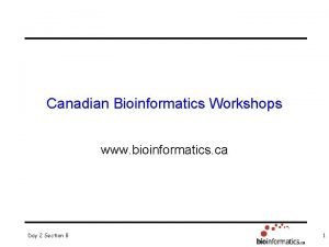 Canadian Bioinformatics Workshops www bioinformatics ca Day 2