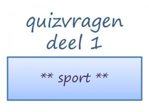 quizvragen deel 1 sport Vraag 1 Hoeveel keer