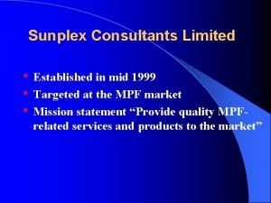 Sunplex Consultants Limited Established in mid 1999 Targeted