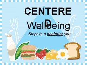 CENTERE D Wellbeing Steps to a healthier you