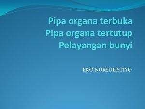 Pipa organa terbuka Pipa organa tertutup Pelayangan bunyi