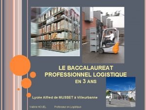 LE BACCALAUREAT PROFESSIONNEL LOGISTIQUE EN 3 ANS Lyce
