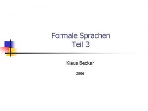 Formale Sprachen Teil 3 Klaus Becker 2006 2