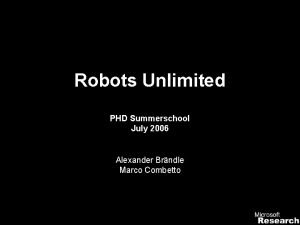 Robots Unlimited PHD Summerschool July 2006 Alexander Brndle