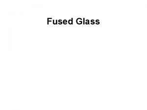 Fused Glass Fused Glass Curriculum Week 1 Week