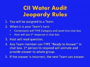 CII Water Audit Jeopardy Rules 1 You will