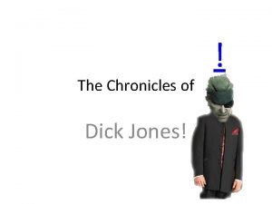 The Chronicles of Dick Jones Story Dick is