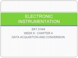 ELECTRONIC INSTRUMENTATION EKT 3144 WEEK 9 CHAPTER 4