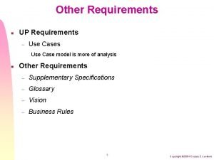 Other Requirements n UP Requirements Use Cases Use