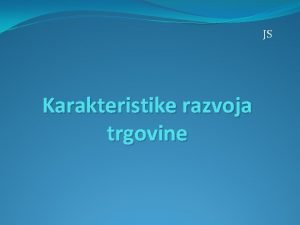 JS Karakteristike razvoja trgovine Uvod Trgovina je sektor