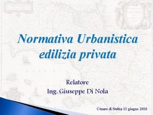 Normativa Urbanistica edilizia privata Relatore Ing Giuseppe Di