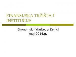 FINANSIJSKA TRITA I INSTITUCIJE Ekonomski fakultet u Zenici