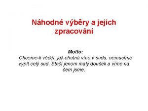 Nhodn vbry a jejich zpracovn Motto Chcemeli vdt