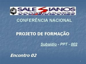 CONFERNCIA NACIONAL PROJETO DE FORMAO Subsdio PPT 002