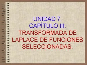 UNIDAD 7 CAPTULO III TRANSFORMADA DE LAPLACE DE