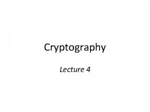 Cryptography Lecture 4 Perfect secrecy formal Encryption scheme
