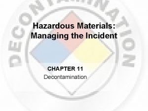 Hazardous Materials Managing the Incident CHAPTER 11 Decontamination