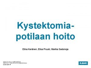 Kystektomiapotilaan hoito Elina Kernen Elisa Pruuki Marika Sadonoja