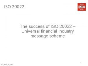 ISO 20022 The success of ISO 20022 Universal