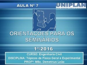 AULA N 7 ORIENTAES PARA OS SEMINRIOS 12016