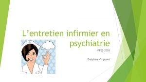 Lentretien infirmier en psychiatrie IFPSS 2018 Delphine Chipponi