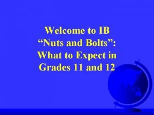 Welcome to IB Nuts and Bolts What to