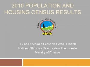 2010 POPULATION AND HOUSING CENSUS RESULTS Silvino Lopes