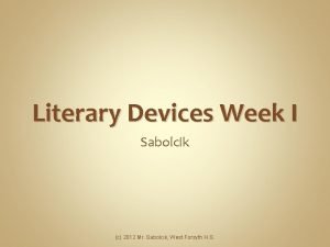 Literary Devices Week I Sabolcik c 2012 Mr