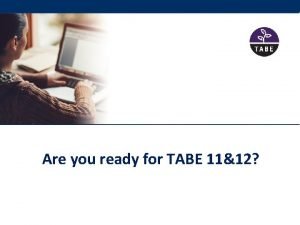 Are you ready for TABE 1112 Overview College