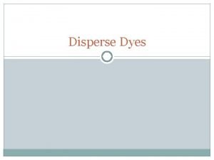Disperse Dyes Disperse Dyes Nonionic organic coloring substances