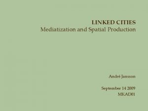 LINKED CITIES Mediatization and Spatial Production Andr Jansson