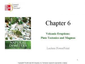 Chapter 6 Volcanic Eruptions Plate Tectonics and Magmas