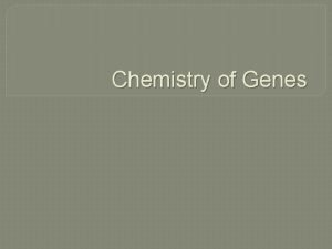 Chemistry of Genes DNA D Deoxyribose Sugar N