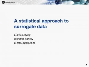 1 A statistical approach to surrogate data LiChun