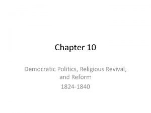 Chapter 10 Democratic Politics Religious Revival and Reform