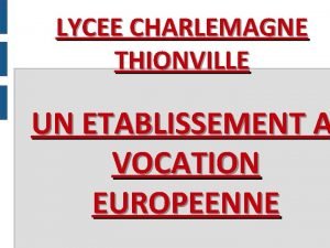 LYCEE CHARLEMAGNE THIONVILLE UN ETABLISSEMENT A VOCATION EUROPEENNE